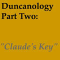 Duncanology 3: "Claude's Key".